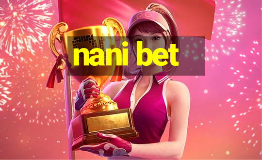 nani bet