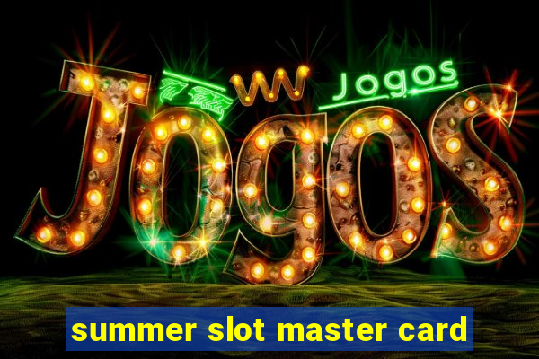 summer slot master card