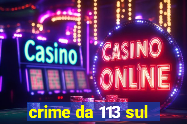 crime da 113 sul