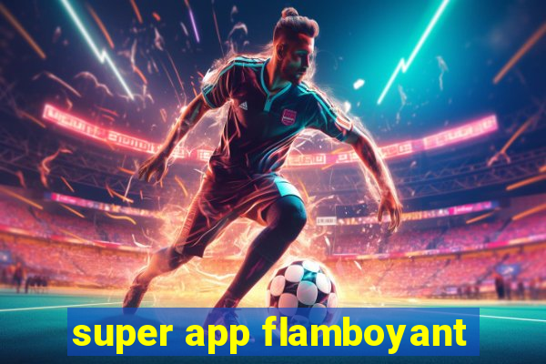 super app flamboyant