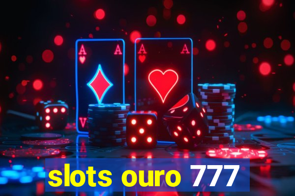 slots ouro 777