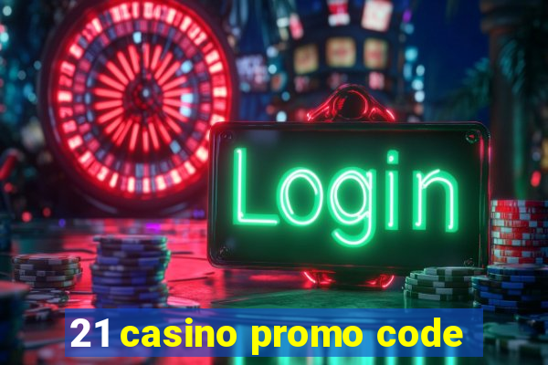 21 casino promo code