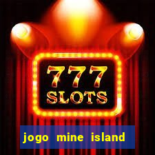 jogo mine island esporte da sorte