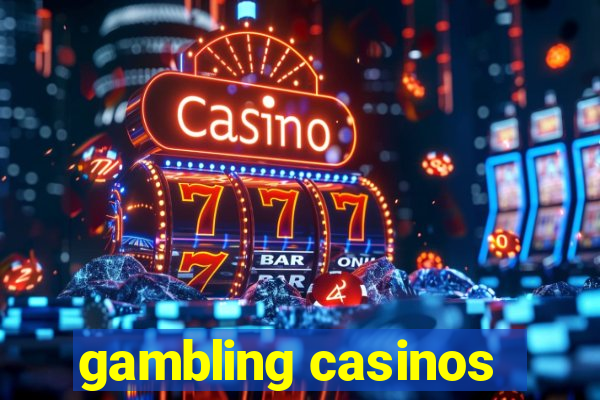 gambling casinos