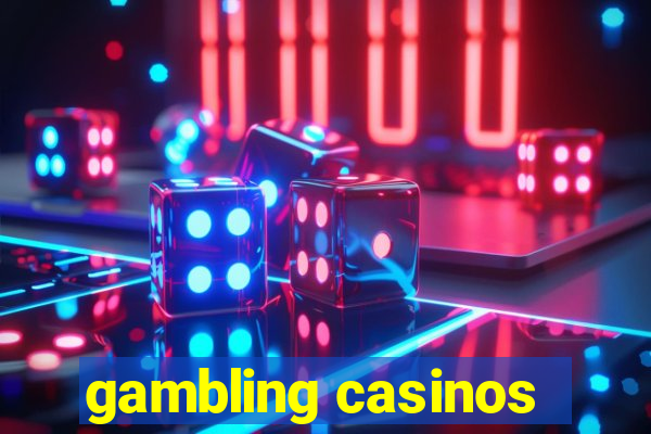 gambling casinos