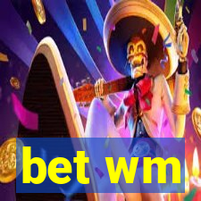 bet wm