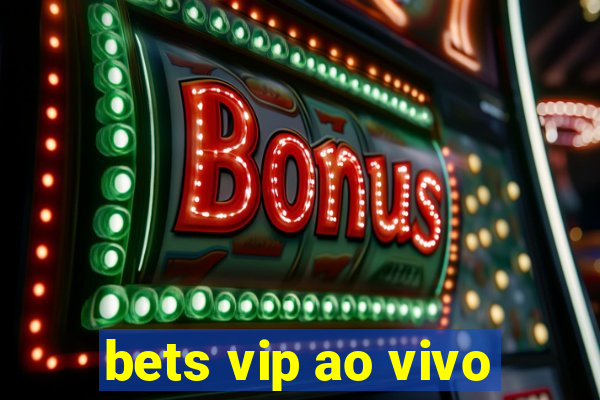 bets vip ao vivo