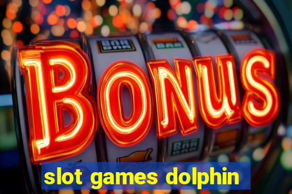 slot games dolphin