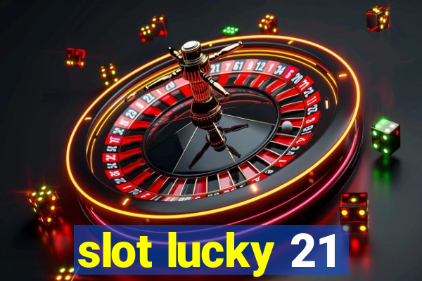 slot lucky 21