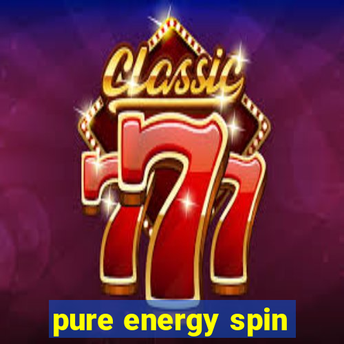 pure energy spin