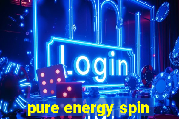 pure energy spin