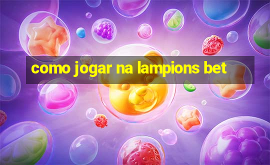 como jogar na lampions bet