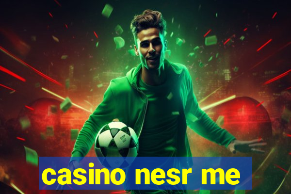 casino nesr me