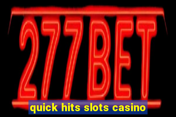 quick hits slots casino