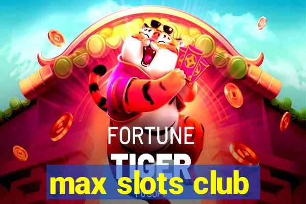 max slots club