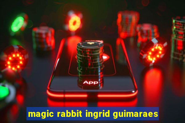 magic rabbit ingrid guimaraes