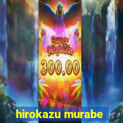 hirokazu murabe