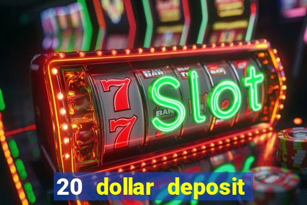 20 dollar deposit online casino