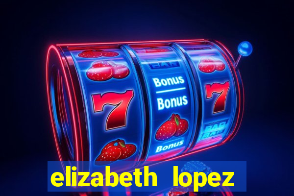 elizabeth lopez sanches nua