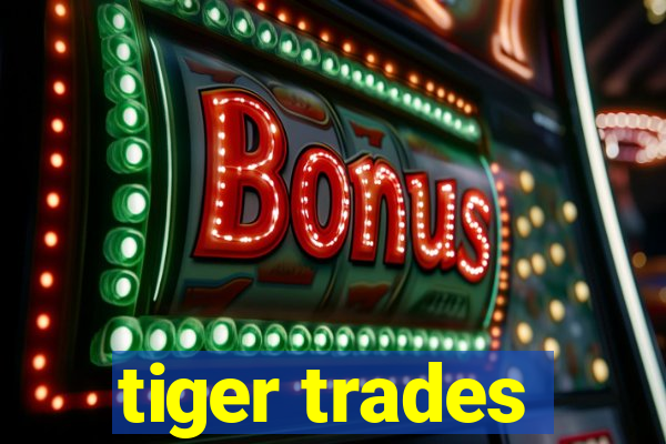 tiger trades