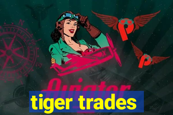 tiger trades