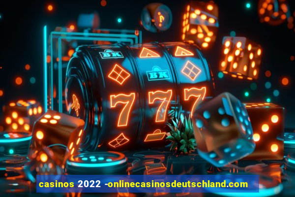 casinos 2022 -onlinecasinosdeutschland.com