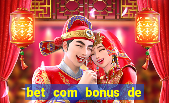 bet com bonus de cadastro cassino