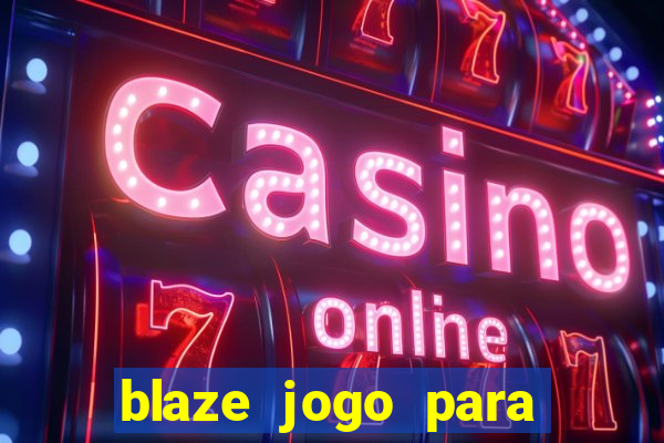 blaze jogo para ganhar dinheiro