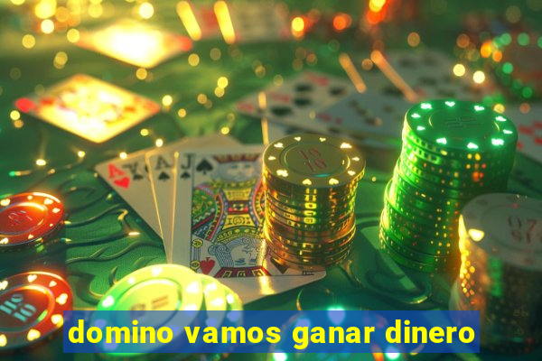 domino vamos ganar dinero