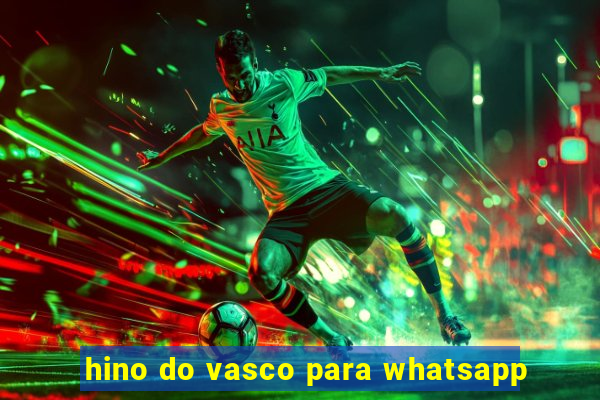 hino do vasco para whatsapp