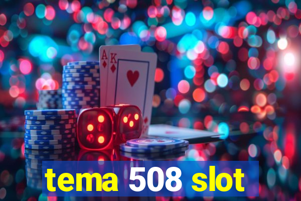 tema 508 slot