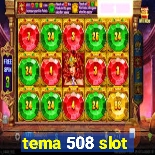 tema 508 slot