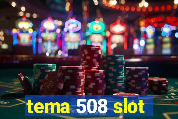 tema 508 slot