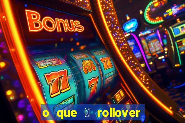 o que 茅 rollover de deposito