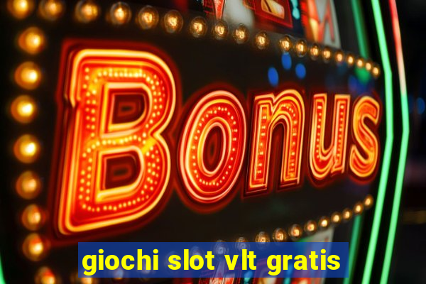 giochi slot vlt gratis