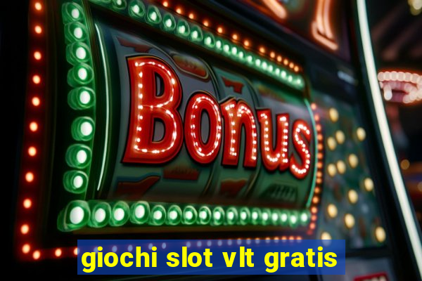 giochi slot vlt gratis