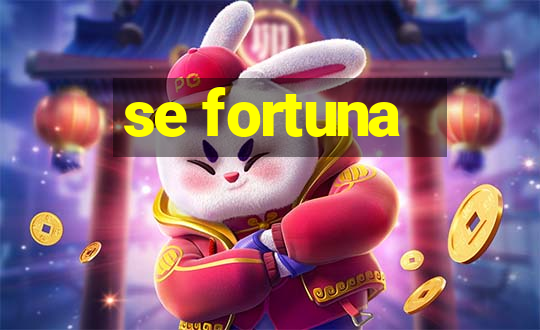 se fortuna