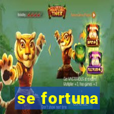 se fortuna