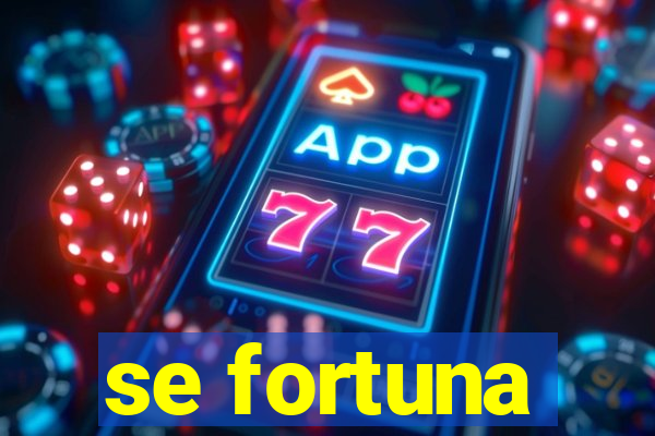 se fortuna