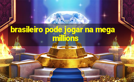 brasileiro pode jogar na mega millions