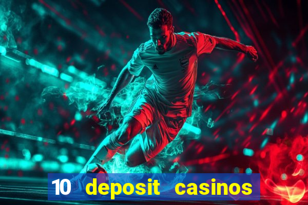 10 deposit casinos free spins