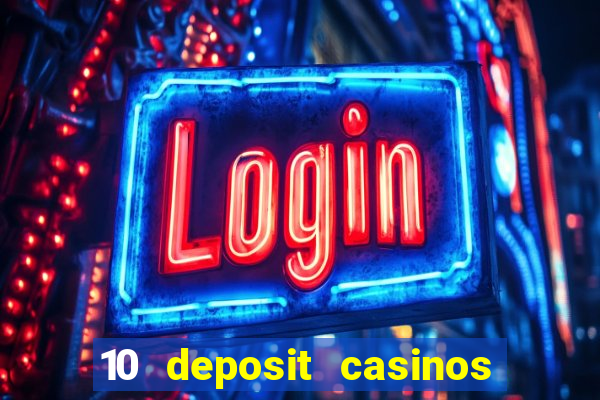 10 deposit casinos free spins