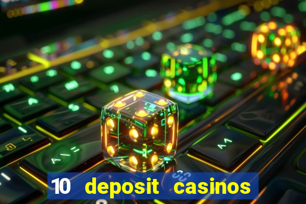 10 deposit casinos free spins