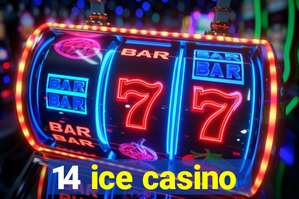 14 ice casino