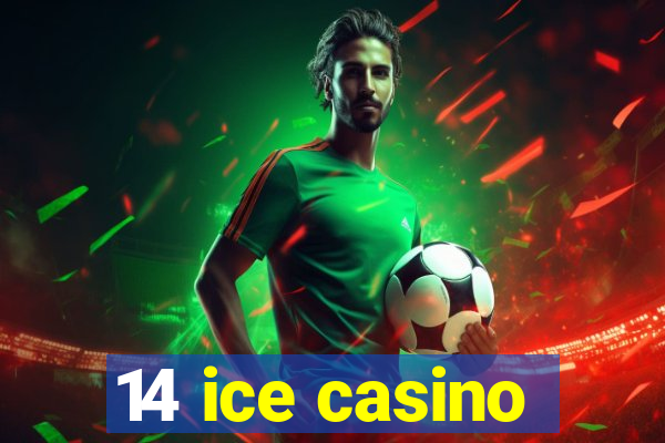 14 ice casino