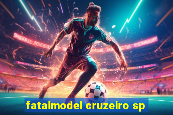 fatalmodel cruzeiro sp