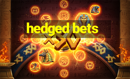 hedged bets