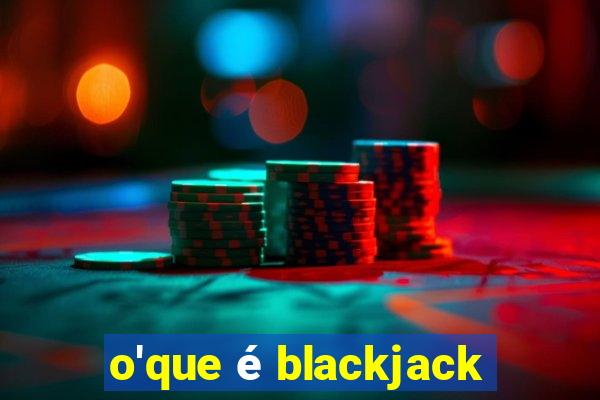 o'que é blackjack