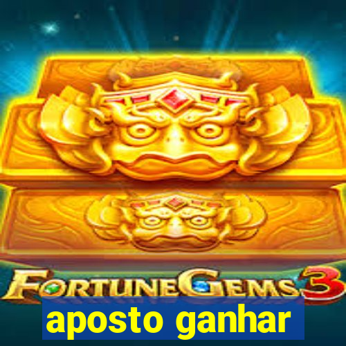 aposto ganhar