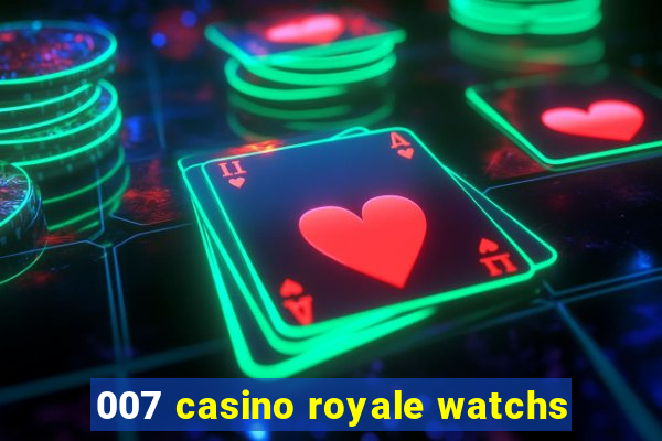 007 casino royale watchs